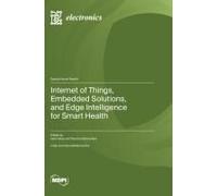 Internet Of Things, Embedded Solutions, And Edge Intelligence For Smart Health