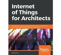 Internet of Things for Architects: Architecting IoT solutions by implementing sensors, communication infrastructure, edge computing, analytics, and security - [Version Originale] Inconnu (Auteur)