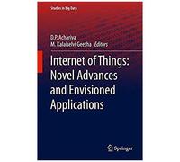 Internet Of Things: Novel Advances And Envisioned Applications