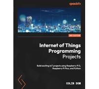 Internet of Things Programming Projects: Build exciting IoT projects using Raspberry Pi 5, Raspberry Pi Pico, and Python
