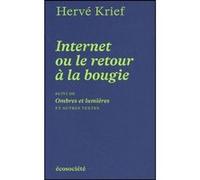 Internet ou le retour à la bougie - suivi de Ombres et lumiè Hervé Krief (Auteur)