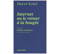 Internet Ou Le Retour À La Bougie - Suivi De Ombres Et Lumières Et Autres Textes