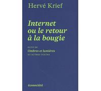Internet ou le retour à la bougie: Suivi de Ombres et lumières et autres textes