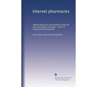 Internet pharmacies: Adding disclosure requirements would aid state and federal oversight : report to Congressional Requesters