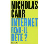 Internet Rend-Il Bête ? - Réapprendre À Lire Et À Penser Dans Un Monde Fragmenté