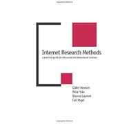 Internet Research Methods: A Practical Guide For The Social And Behavioural Sciences