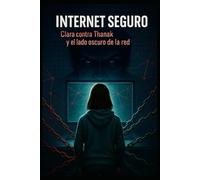 Internet Seguro: Clara contra Thanak y el lado oscuro de la red