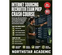 INTERNET SOURCING RECRUITER EXAM PREP CRASH COURSE: Web Search Workflow, Scenario-Based Sourcing Decision, and 5 Teaching-First 100-Question Practice Test for Certified Internet recruiter credential