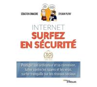 Internet Surfez En Sécurité - Protéger Son Ordinateur Et Sa Connexion, Lutter Contre Les Spams Et Les Virus, Surfer Tranquille Sur Les Réseaux Sociaux