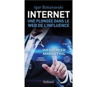Internet : une plongée dans le Web de l'influence Igor Bokanovsky (Auteur)