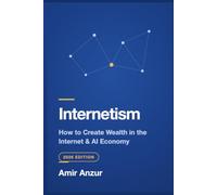 Internetism: How to Create Wealth in the Internet Economy