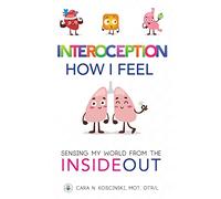 Interoception: How I Feel: Sensing My World from the Inside Out
