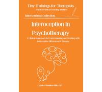 Interoception in Psychotherapy: The Clinical Foundation of Body-Based Awareness