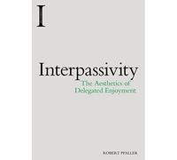 Interpassivity: The Aesthetics of Delegated Enjoyment