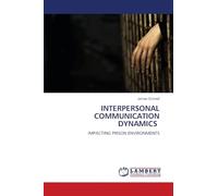 INTERPERSONAL COMMUNICATION DYNAMICS: IMPACTING PRISON ENVIRONMENTS