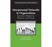 Interpersonal Networks in Organizations: Cognition, Personality, Dynamics, and Culture