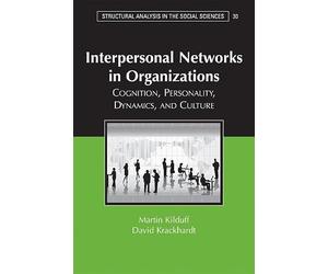 Interpersonal Networks in Organizations: Cognition, Personality, Dynamics, and Culture