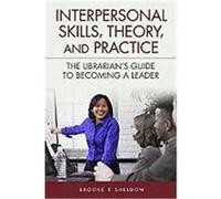 Interpersonal Skills, Theory and Practice: The Librarian's Guide to Becoming a Leader Sheldon, Brooke E. (Auteur)