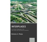 Interplaces by Phelps Nicholas A. Professor of Urban and Regional Development Professor of Urban and Regional Development Bartlett School of Planning Univ Nicholas A Professor Of Urban And Regional De