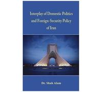 Interplay Of Domestic Politics And Foreign-Security Policy Of Iran