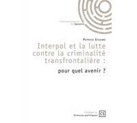 Interpol et la lutte contre la criminalité transfrontalière Pour quel avenir ? - Patrice Essame - Connaissances Et Savoirs - broché - Essai