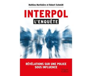 Interpol : l'enquête Révélations sur une police sous influence - Mathieu Martinière - Harpercollins - broché - Essai
