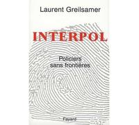 Interpol Policiers sans frontières - Laurent Greilsamer - Fayard - broché - Livre