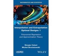 Interpolation and Extrapolation Optimal Designs V1 - [Version Originale] Michel Broniatowski, Giorgio Celant (Auteur)