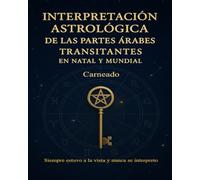 Interpretación Astrológica de las Partes Árabes Transitantes en Natal y Mundial