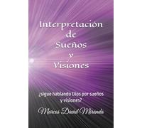 Interpretación de Sueños y Visiones: ¿sigue hablando Dios por sueños y visiones?