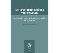 Interpretación jurídica y objetividad. Los métodos subjetivos de interpretación en el derecho