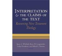 Interpretation and the Claims of the Text by Edited by Jason A Whitlark & Edited by Bruce W Longenecker & Edited by Lidija Novakovic & Edited by Mikeal C Edited by Jason A Whitlark Edited by Bruce W L