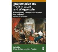 Interpretation and Truth in Lacan and Wittgenstein: Contemporary Deliberations on Ethics and Language