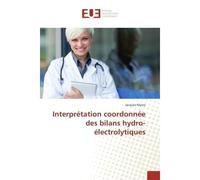 Interprétation coordonnée des bilans hydro-électrolytiques - Myara Jacques - Universitaires Europeennes - broché - Essai