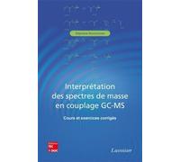 Interprétation des spectres de masse en couplage GC-MS - Cours et exercices corrigés - Stéphane Bouchonnet - Technique Et Documentation - broché - Livre
