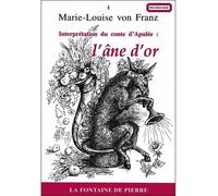 Interprétation du conte d'Apulée : L'âne d'or interprétation du conte d'Apulée - Marie-Louise Von Franz - Fontaine De Pierre - broché - Etude