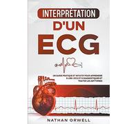 Interprétation d'un ECG: Un Guide Pratique et Intuitif pour Apprendre à Lire un ECG et pour Diagnostiquer et Traiter les Arythmies