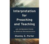 Interpretation for Preaching and Teaching An Introduction to Biblical Hermeneutics by Stanley E. Porter Stanley E. Porter (Auteur)
