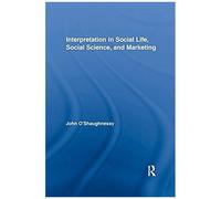 Interpretation In Social Life, Social Science, And Marketing