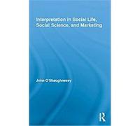 Interpretation in Social Life, Social Science, and Marketing, Routledge Interpretive Marketing Research Series J. O'shaughnessy (Auteur)