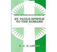 Interpretation of St Paul's Epistle to the Romans 1-7 R.C.H. Lenski (Auteur)