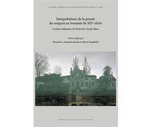 Interprétations de la pensée du soupçon au tournant du XIXe siècle Lectures italiennes de Nietzsche, Freud, Marx - Elena Bovo - Presses Univeau Franche-Comte - broché - Essai