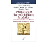 Interprétations des récits bibliques de création Jonathan Bourgel (Auteur), Éric Crégheur (Auteur), Sébastien Doane (Auteur)