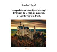 Interprétations ésotériques des sept demeures du " Château intérieur " de sainte Thérèse d'Av - Alphonse Daudet - Edilivre-Aparis - broché - Essai