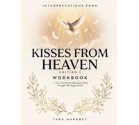 Interpretations From Kisses From Heaven Edition 1: A Clear And Honest Educational Path Through The Original Book