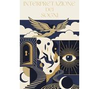 Interpretazione Dei Sogni: Guida illustrata ai simboli e al significato dei sogni