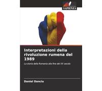 Interpretazioni della rivoluzione rumena del 1989: La storia della Romania alla fine del XX secolo