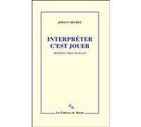 Interpréter c'est jouer Johann Michel (Auteur)