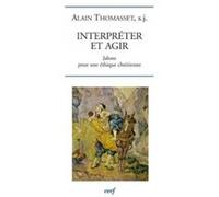 Interpreter et agir Alain Thomasset (Auteur)