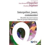 Interpréter, jouer, commenter Jean-Bernard Chapelier (Auteur), Claudine Juptner (Auteur)